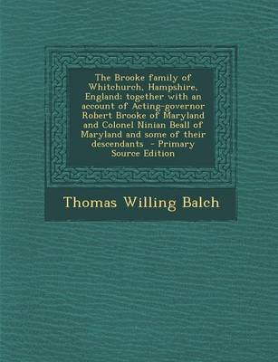 Book cover for The Brooke Family of Whitchurch, Hampshire, England; Together with an Account of Acting-Governor Robert Brooke of Maryland and Colonel Ninian Beall of