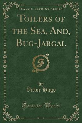 Book cover for Toilers of the Sea, And, Bug-Jargal (Classic Reprint)