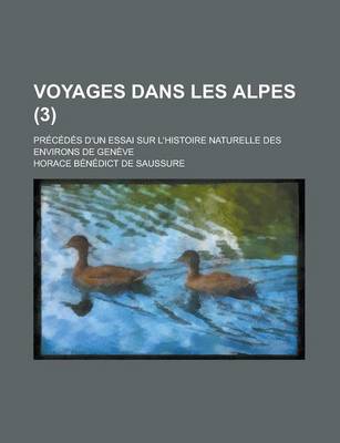 Book cover for Voyages Dans Les Alpes; Precedes D'Un Essai Sur L'Histoire Naturelle Des Environs de Geneve (3)