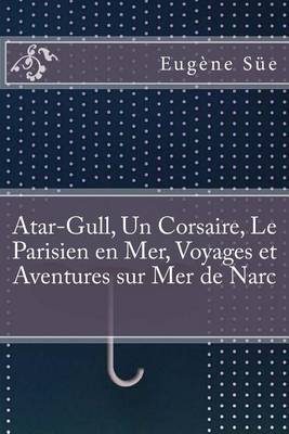 Book cover for Atar-Gull, Un Corsaire, Le Parisien En Mer, Voyages Et Aventures Sur Mer de Narc