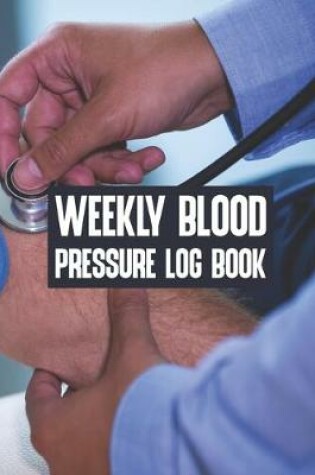 Cover of Weekly Blood Pressure Log Book