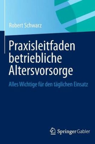 Cover of Praxisleitfaden Betriebliche Altersvorsorge: Alles Wichtige Fur Den Taglichen Einsatz