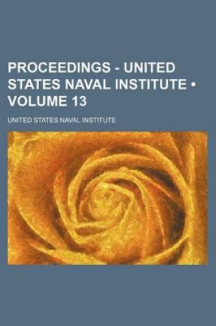 Cover of Proceedings - United States Naval Institute (Volume 13)