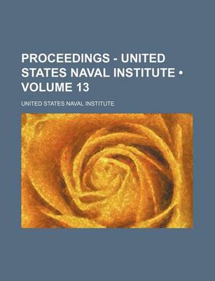 Book cover for Proceedings - United States Naval Institute (Volume 13)