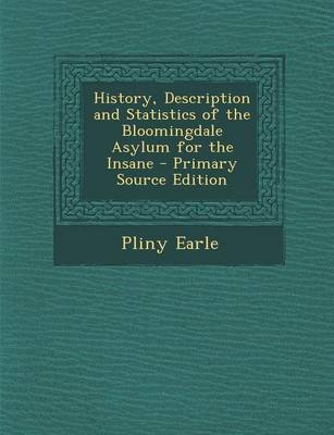 Book cover for History, Description and Statistics of the Bloomingdale Asylum for the Insane - Primary Source Edition