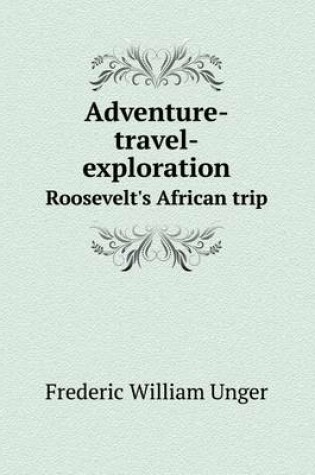 Cover of Adventure-travel-exploration Roosevelt's African trip