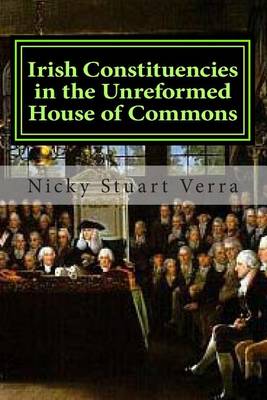 Book cover for Irish Constituencies in the Unreformed House of Commons