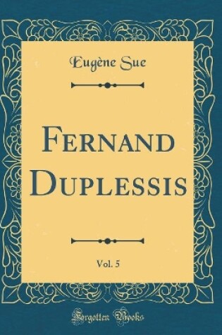 Cover of Fernand Duplessis, Vol. 5 (Classic Reprint)