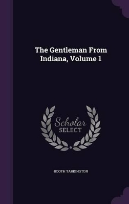 Book cover for The Gentleman from Indiana, Volume 1