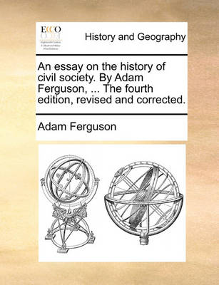 Book cover for An Essay on the History of Civil Society. by Adam Ferguson, ... the Fourth Edition, Revised and Corrected.