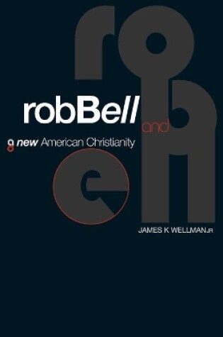 Cover of Rob Bell And A New American Christianity