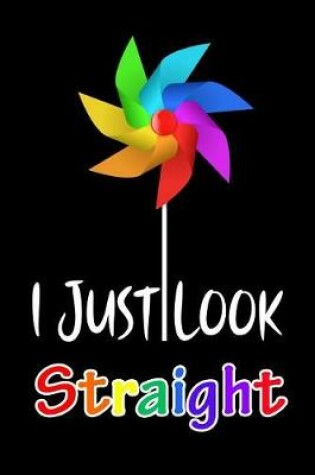 Cover of I JUST LOOK Straight