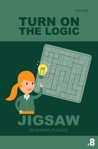 Cover of Turn On The Logic Jigsaw 200 Normal Puzzles 9x9 (Volume 8)