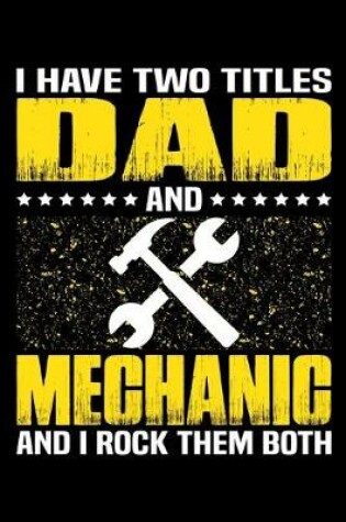 Cover of I Have Two Titles Dad And Mechanic And I Rock Them Both