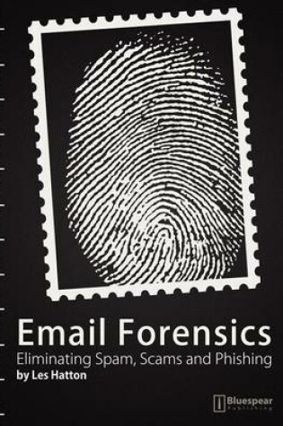 Cover of E-mail Forensics: Eliminating Spam, Scams and Phishing