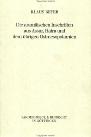 Cover of Die Aramaischen Inschriften Aus Assur, Hatra Und Dem Ubrigen Ostmesopotamien
