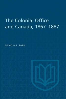 Book cover for The Colonial Office and Canada 1867-1887