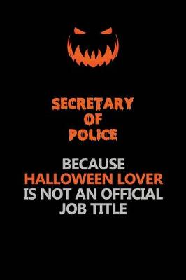 Book cover for Secretary of Police Because Halloween Lover Is Not An Official Job Title