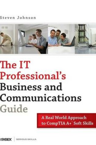 Cover of The It Professional's Business and Communications Guide: A Real-World Approach to Comptia A+ Soft Skills