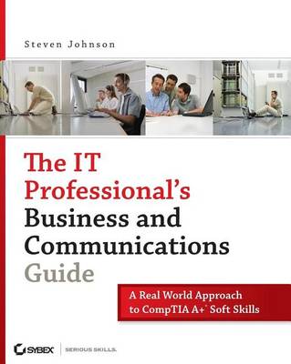 Book cover for The It Professional's Business and Communications Guide: A Real-World Approach to Comptia A+ Soft Skills