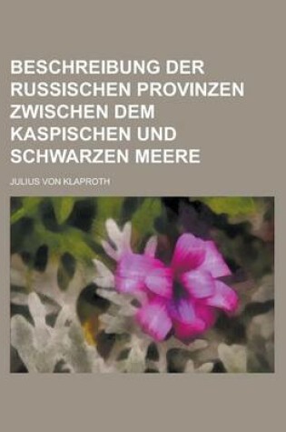 Cover of Beschreibung Der Russischen Provinzen Zwischen Dem Kaspischen Und Schwarzen Meere