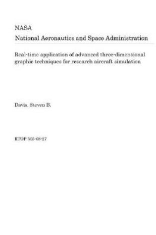 Cover of Real-Time Application of Advanced Three-Dimensional Graphic Techniques for Research Aircraft Simulation