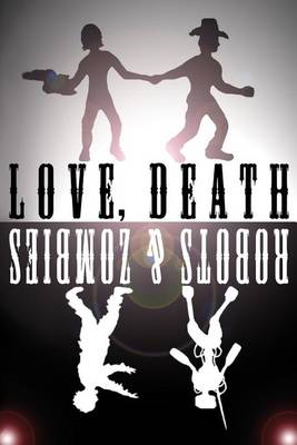 Book cover for Love, Death, Robots, and Zombies