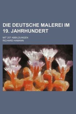 Cover of Die Deutsche Malerei Im 19. Jahrhundert; Mit 257 Abbildungen