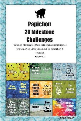 Book cover for Papichon 20 Milestone Challenges Papichon Memorable Moments.Includes Milestones for Memories, Gifts, Grooming, Socialization & Training Volume 2