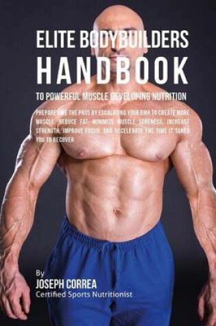 Cover of Elite Bodybuilders Handbook to Powerful Muscle Developing Nutrition