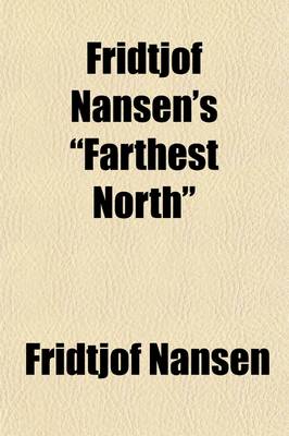 Book cover for Fridtjof Nansen's Farthest North. (Volume 2); Being the Record of a Voyage of Exploration of the Ship Fram, 1893-96 and of a Fifteen Months' Sleigh Journey by Dr. Nansen and Lieut, Johansen