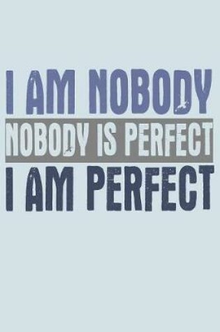 Cover of I Am Nobody Nobody Is Perfect I Am Perfect