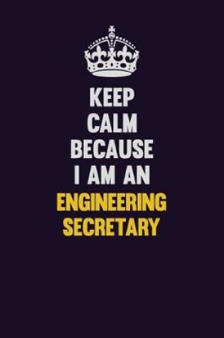 Cover of Keep Calm Because I Am An Engineering Secretary