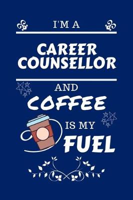 Book cover for I'm An Career Counselor And Coffee Is My Fuel