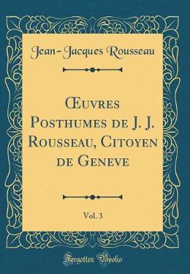 Book cover for uvres Posthumes de J. J. Rousseau, Citoyen de Geneve, Vol. 3 (Classic Reprint)
