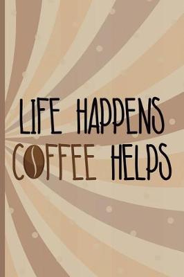 Book cover for Life Happens Coffee Helps