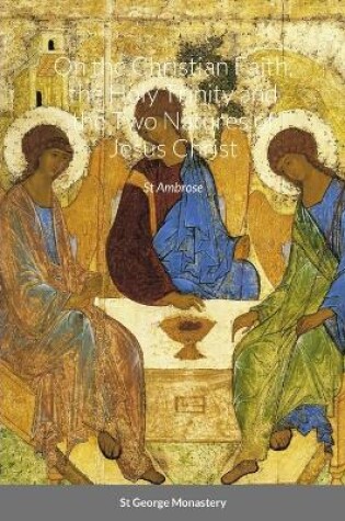 Cover of On the Christian Faith, the Holy Trinity and the Two Natures of Jesus Christ by St Ambrose