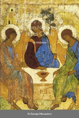 Book cover for On the Christian Faith, the Holy Trinity and the Two Natures of Jesus Christ by St Ambrose