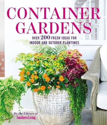Book cover for Container Gardens : Over 200 Fresh Ideas for Indoor and Outdoor Inspired Plantings