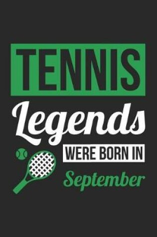 Cover of Tennis Notebook - Tennis Legends Were Born In September - Tennis Journal - Birthday Gift for Tennis Player