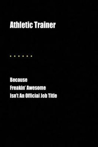 Cover of Athletic Trainer Because Freakin' Awesome Isn't an Official Job Title