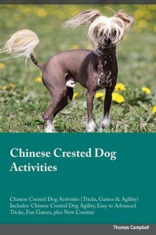 Cover of Chinese Crested Dog Activities Chinese Crested Dog Activities (Tricks, Games & Agility) Includes