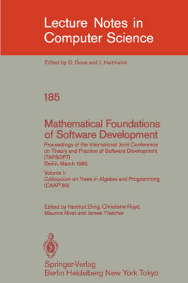 Cover of Mathematical Foundations of Software Development. Proceedings of the International Joint Conference on Theory and Practice of Software Development (TAPSOFT), Berlin, March 25-29, 1985