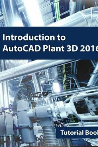 Cover of Introduction to AutoCAD Plant 3D 2016