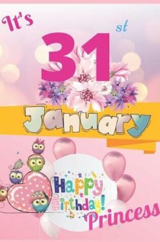 Cover of It's 31st January Happy Birthday Princess Notebook Journal