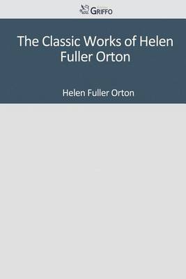 Book cover for The Classic Works of Helen Fuller Orton