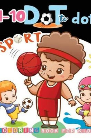 Cover of 1-10 Dot to Dot SPORT Coloring Book For Kids