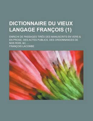 Book cover for Dictionnaire Du Vieux Langage Francois; Enrichi de Passages Tires Des Manuscrits En Vers & En Prose, Des Actes Publics, Des Ordonnances de Nos Rois, &