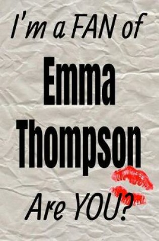 Cover of I'm a Fan of Emma Thompson Are You? Creative Writing Lined Journal