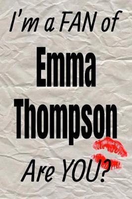 Book cover for I'm a Fan of Emma Thompson Are You? Creative Writing Lined Journal